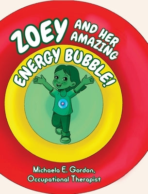 Zoey and Her Amazing Energy Bubble! by Gordon, Michaela E.