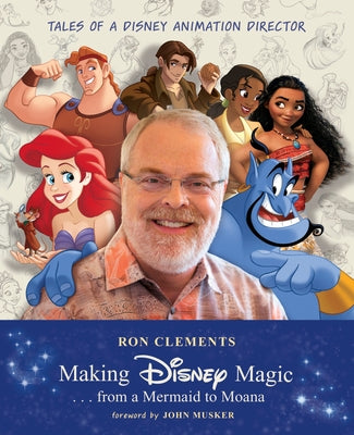 Making Disney Magic . . . from a Mermaid to Moana: Tales of a Disney Animation Director by Clements, Ron