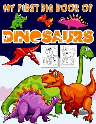 My First Big Book Of Dinosaurs: Big Dinosaur Coloring Book for Kids: Fantastic Dinosaur Coloring Book Great Gift for Boys & Girls, Ages 4-8 Toddlers, by Publishing, Ronn Big Dinosaur