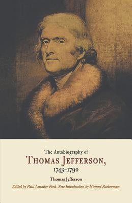 Autobiography of Thomas Jefferson, 1743-1790 by Jefferson, Thomas