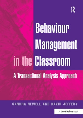 Behaviour Management in the Classroom: A Transactional Analysis Approach by Newell, Sandra