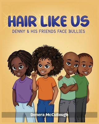 Hair Like Us: Denny & His Friends Face Bullies by McCullough, Denera