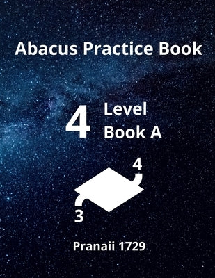 Abacus Level 4 Practice Book A by 1729, Pranaii