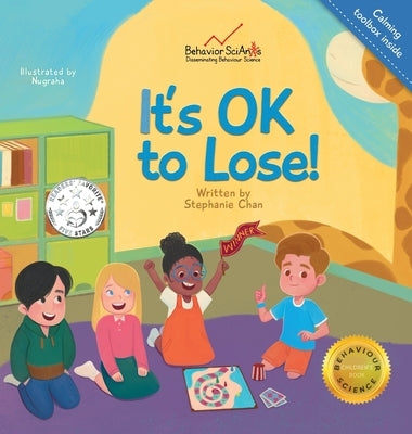 It's OK to Lose!: A Children's Book about Dealing with Losing in Games, Being a Good Sport, and Regulating Difficult Emotions and Feelin by Chan, Stephanie