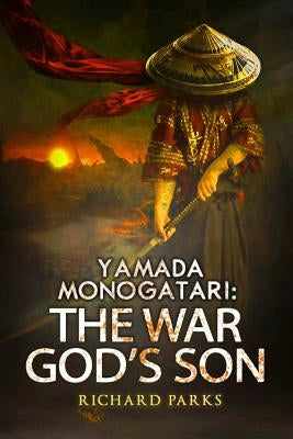 Yamada Monogatari: The War God's Son by Parks, Richard