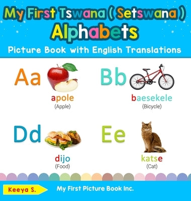 My First Tswana ( Setswana ) Alphabets Picture Book with English Translations: Bilingual Early Learning & Easy Teaching Tswana ( Setswana ) Books for by S, Keeya