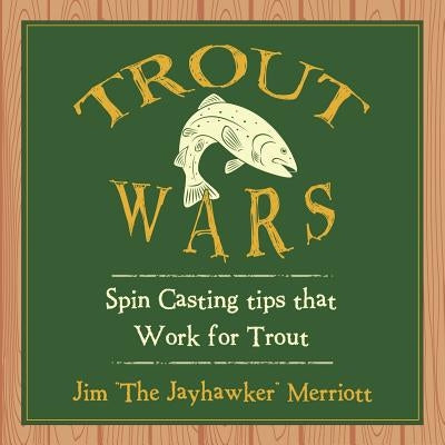 Trout Wars: Spin Casting tips that Work for Trout by Merriott, Jim The Jayhawker