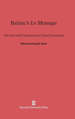 Balzac's Le Message: The Text with Variants and Critical Comments by Raser, George B.