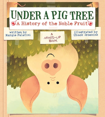 Under a Pig Tree: A History of the Noble Fruit (a Mixed-Up Book) by Palatini, Margie