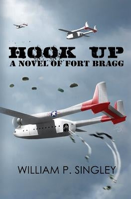 Hook Up: A Novel of Fort Bragg by Singley, William P.