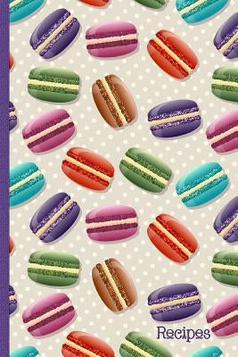 Recipes: Recipe Book with Index Pages; Cute Macaron French Macaroon Cover Design by Printables, W. and T.