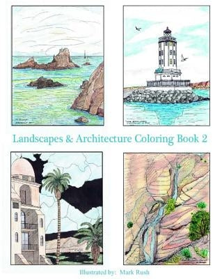 Landscapes & Architecture Coloring Book 2: Adult and youth coloring book by Rush, Mark T.