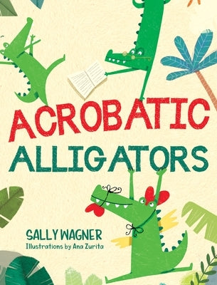 Acrobatic Alligators by Wagner, Sally