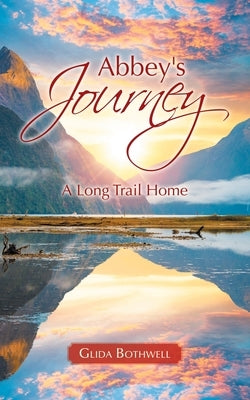 Abbey's Journey: A Long Trail Home by Bothwell, Glida