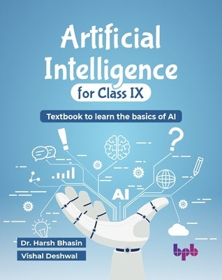 Artificial Intelligence for Class IX: Textbook to learn the basics of AI (English Edition) by Bhasin, Harsh