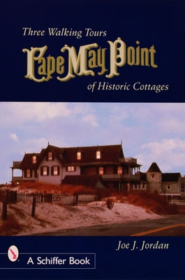 Cape May Point: Three Walking Tours of Historic Cottages by Jordan, Joe