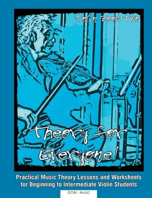 Theory for Everyone! Violin Book 2: Practical Music Theory Lessons and Worksheets for Beginning to Intermediate Violin Students by Melin, Jane