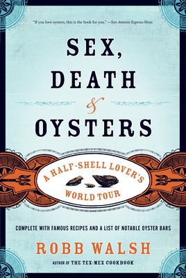 Sex, Death and Oysters: A Half-Shell Lover's World Tour by Walsh, Robb