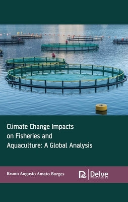 Climate Change Impacts on Fisheries and Aquaculture: A Global Analysis by Borges, Bruno Augusto Amato