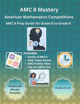 AMC 8 Mastery: Complete Prep Guide for American Mathematics Competitions: AMC-8 Prep Guide for Middle School students, and Grade 6 to by S, Karry