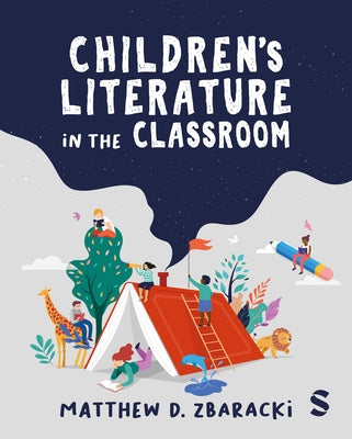 Children's Literature in the Classroom by Zbaracki, Matthew D.