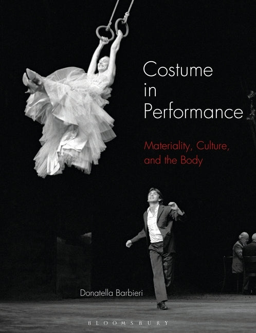 Costume in Performance: Materiality, Culture, and the Body by Barbieri, Donatella