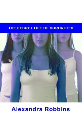 Pledged: The Secret Life of Sororities by Robbins, Alexandra