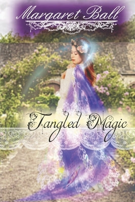 Tangled Magic: A Regency fantasy romance by Ball, Margaret