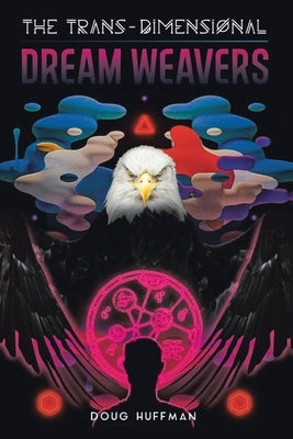 The Trans-Dimensional Dream Weavers by Huffman, Doug