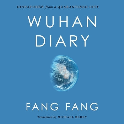 Wuhan Diary: Dispatches from a Quarantined City by Fang, Fang