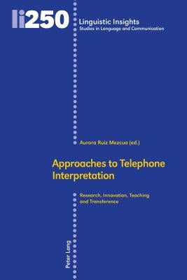 Approaches to Telephone Interpretation: Research, Innovation, Teaching and Transference by Gotti, Maurizio