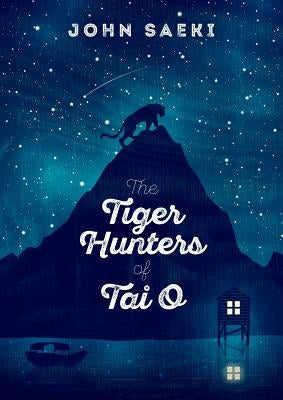 The Tiger Hunters of Tai O by Saeki, John