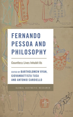 Fernando Pessoa and Philosophy: Countless Lives Inhabit Us by Ryan, Bartholomew