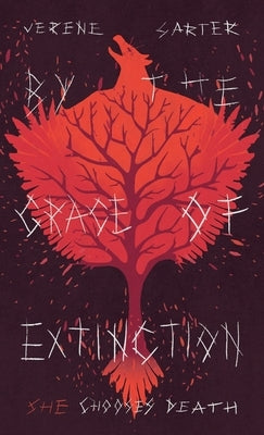 By the Grace of Extinction: She Chooses Death by Sarter, Verene