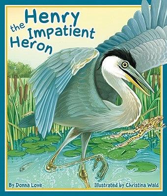 Henry the Impatient Heron by Love, Donna