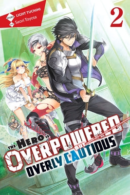 The Hero Is Overpowered But Overly Cautious, Vol. 2 (Light Novel) by Tuchihi, Light