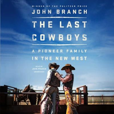 The Last Cowboys: A Pioneer Family in the New West by Branch, John