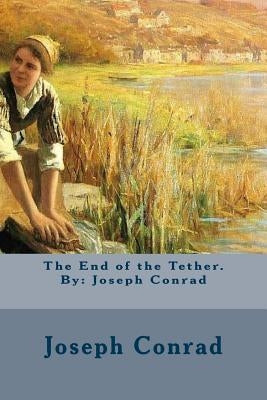 The End of the Tether. By: Joseph Conrad by Conrad, Joseph