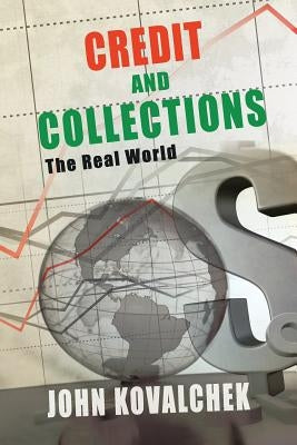 Credit And Collections: The Real World by Kovalchek, John