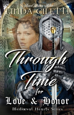 Through Time for Love & Honor: A Contemporary Time Travel Romance by Ciletti, Linda