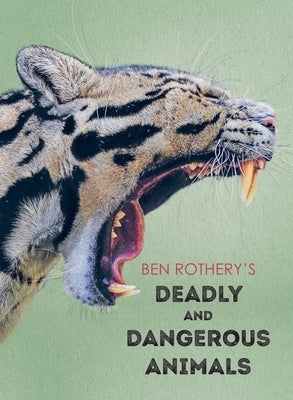 Ben Rothery's Deadly and Dangerous Animals by Rothery, Ben