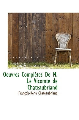 Oeuvres Completes de M. Le Vicomte de Chateaubriand by De Chateaubriand, Francois Rene