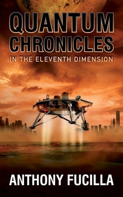 Quantum Chronicles In The Eleventh Dimension by Fucilla, Anthony