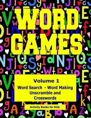 Word Games: Volume 1 With Word Search, Word Making, Unscramble and Crosswords by Dennan, Kaye