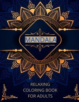 Mandala relaxing coloring book for adults: -Art of Coloring Mandala Adult;Pages For Meditation And Happiness Stress Relief &Relaxing, for Anxiety, Med by Dixon, Wally