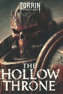 The Hollow Throne: A Tale of Corruption and Madness in the Warhammer 40K by Nightflare, Torrin