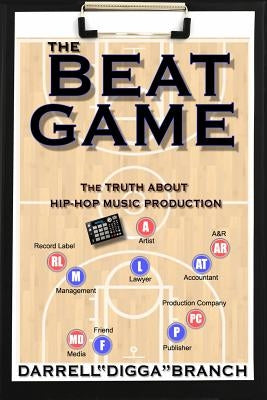 The Beat Game: The Truth About Hip Hop Production by Branch, Darrell Digga