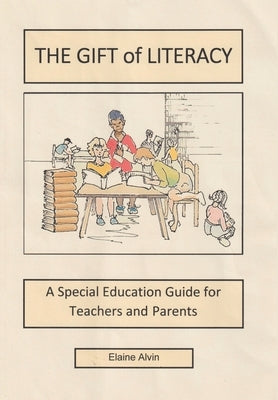 The Gift of Literacy: A Special Education Guide for Teachers and Parents by Alvin, Elaine