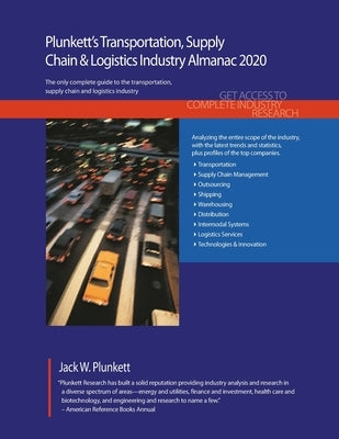 Plunkett's Transportation, Supply Chain & Logistics Industry Almanac 2020: Transportation, Supply Chain & Logistics Industry Market Research, Statisti by Plunkett, Jack W.