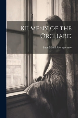 Kilmeny of the Orchard by Montgomery, Lucy Maud